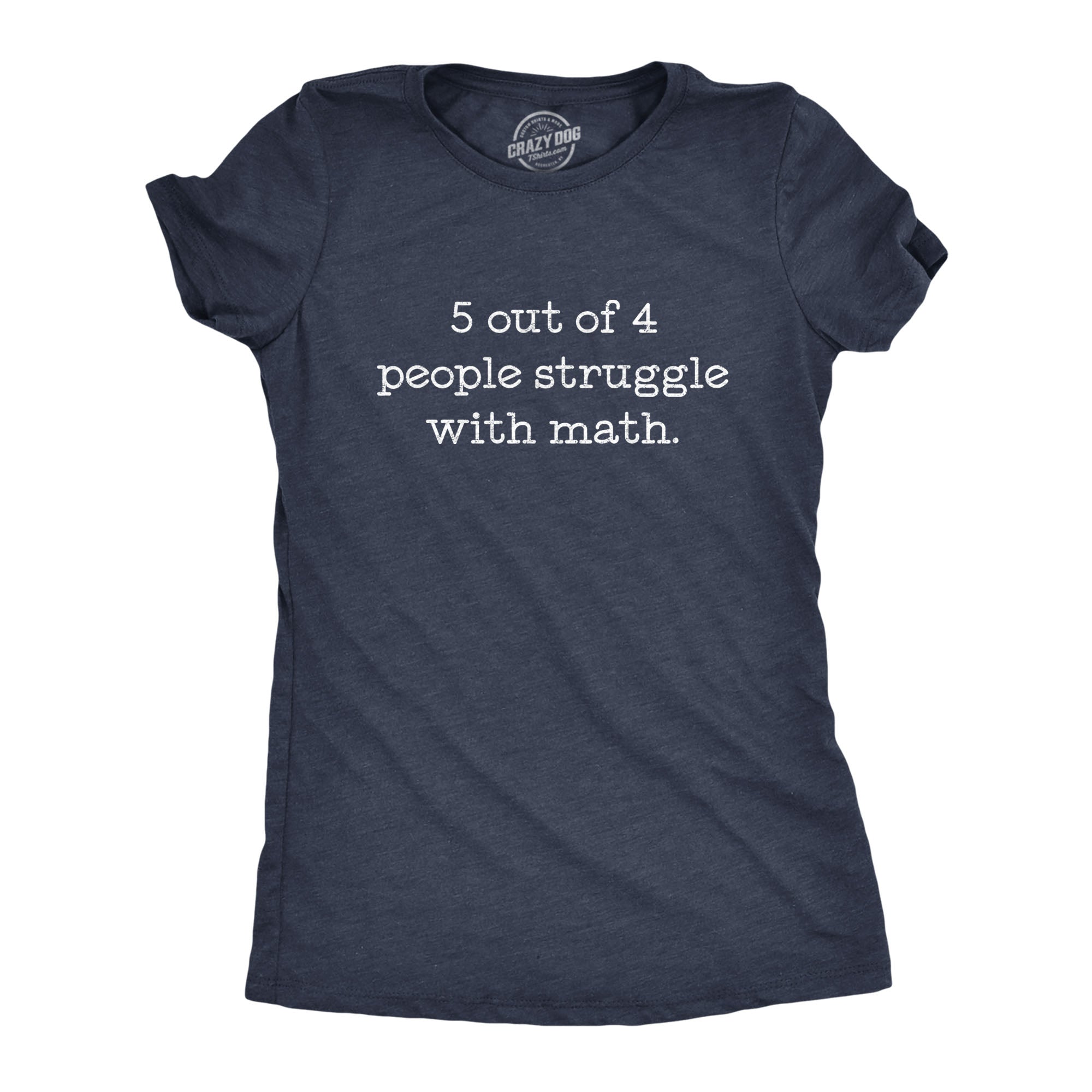 5 Out Of 4 People Struggle With Math Women's T Shirt