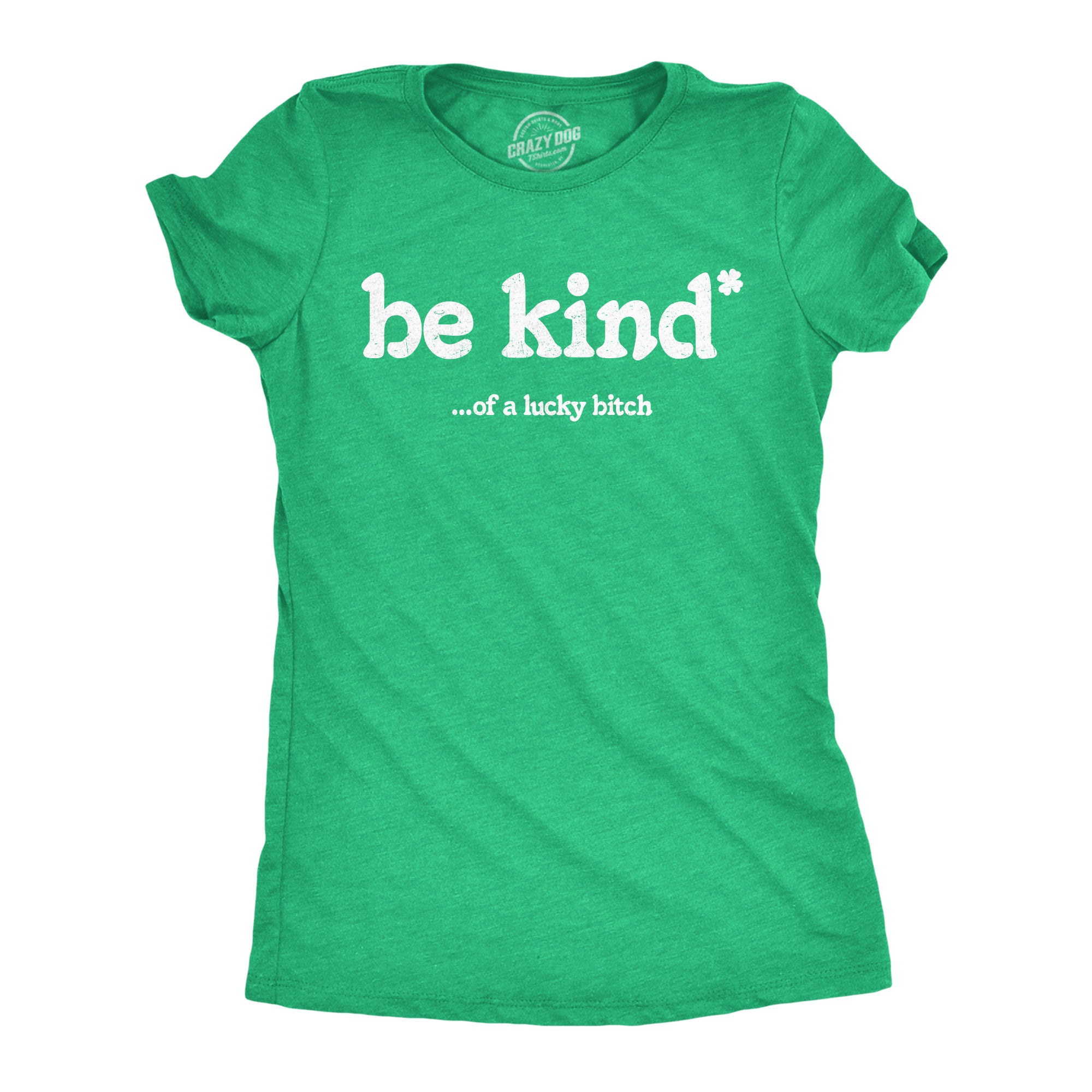 Be Kind Of A Lucky Bitch Women's T Shirt