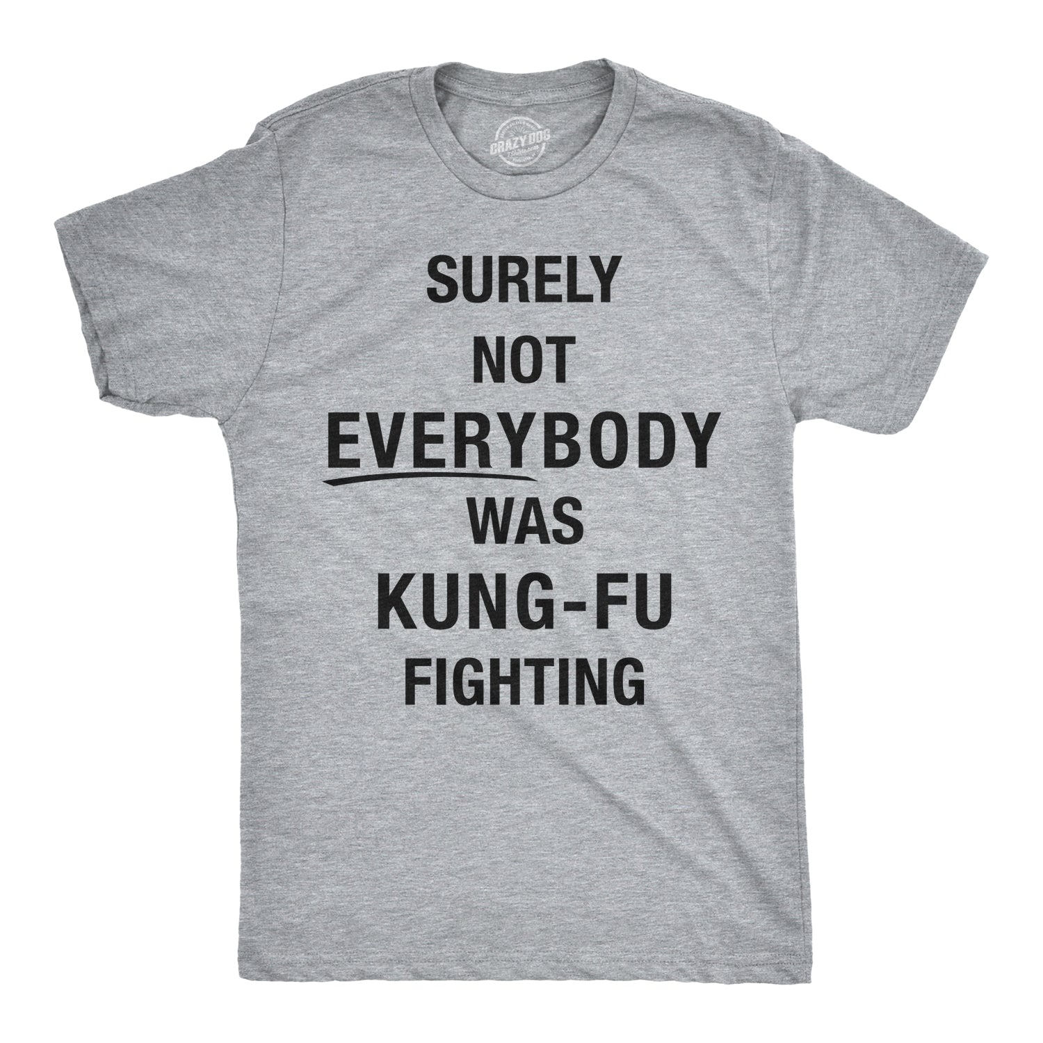 Surely Not Everybody Was Kung Fu Fighting Men's T Shirt theshoepalace