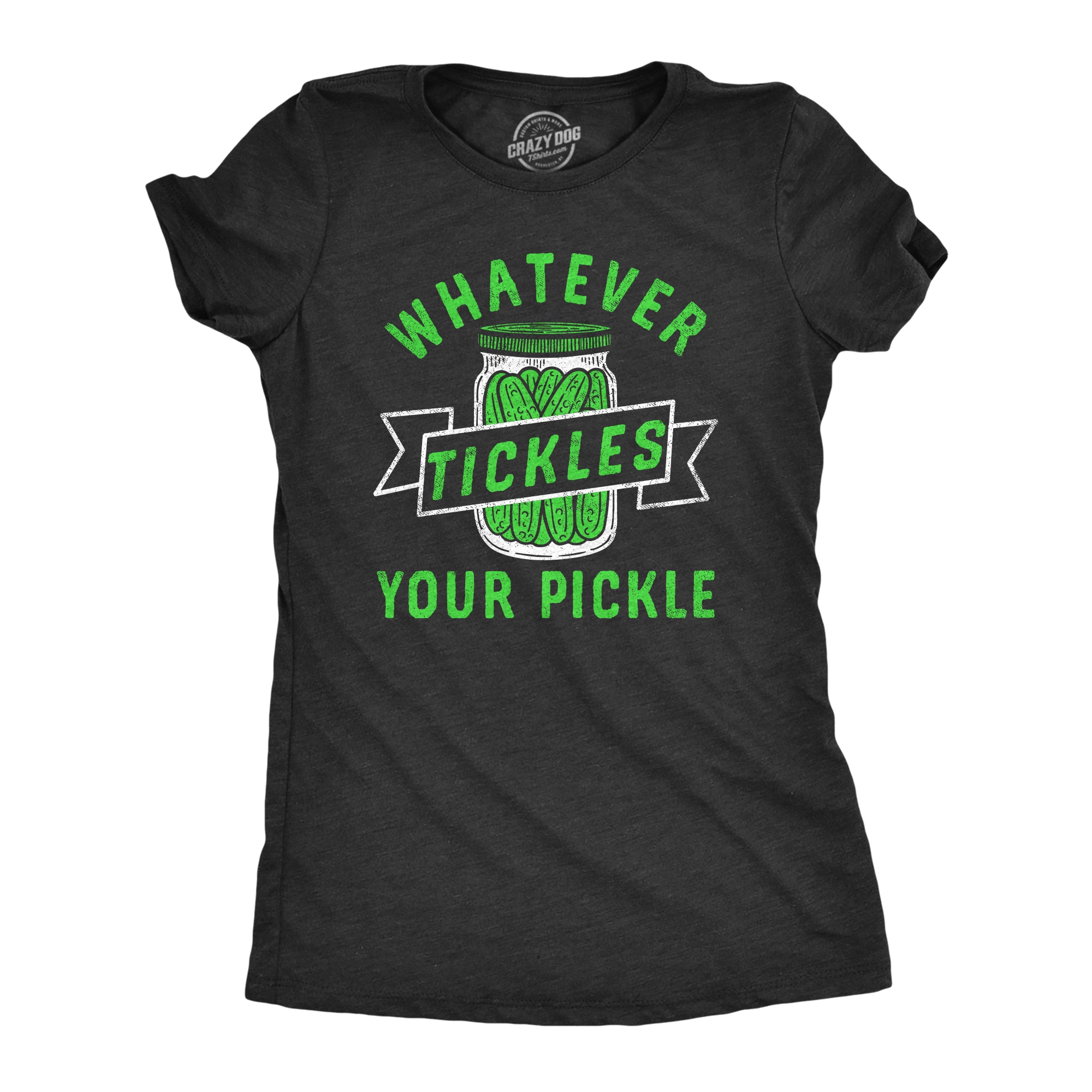 Whatever Tickles Your Pickle Women's T Shirt