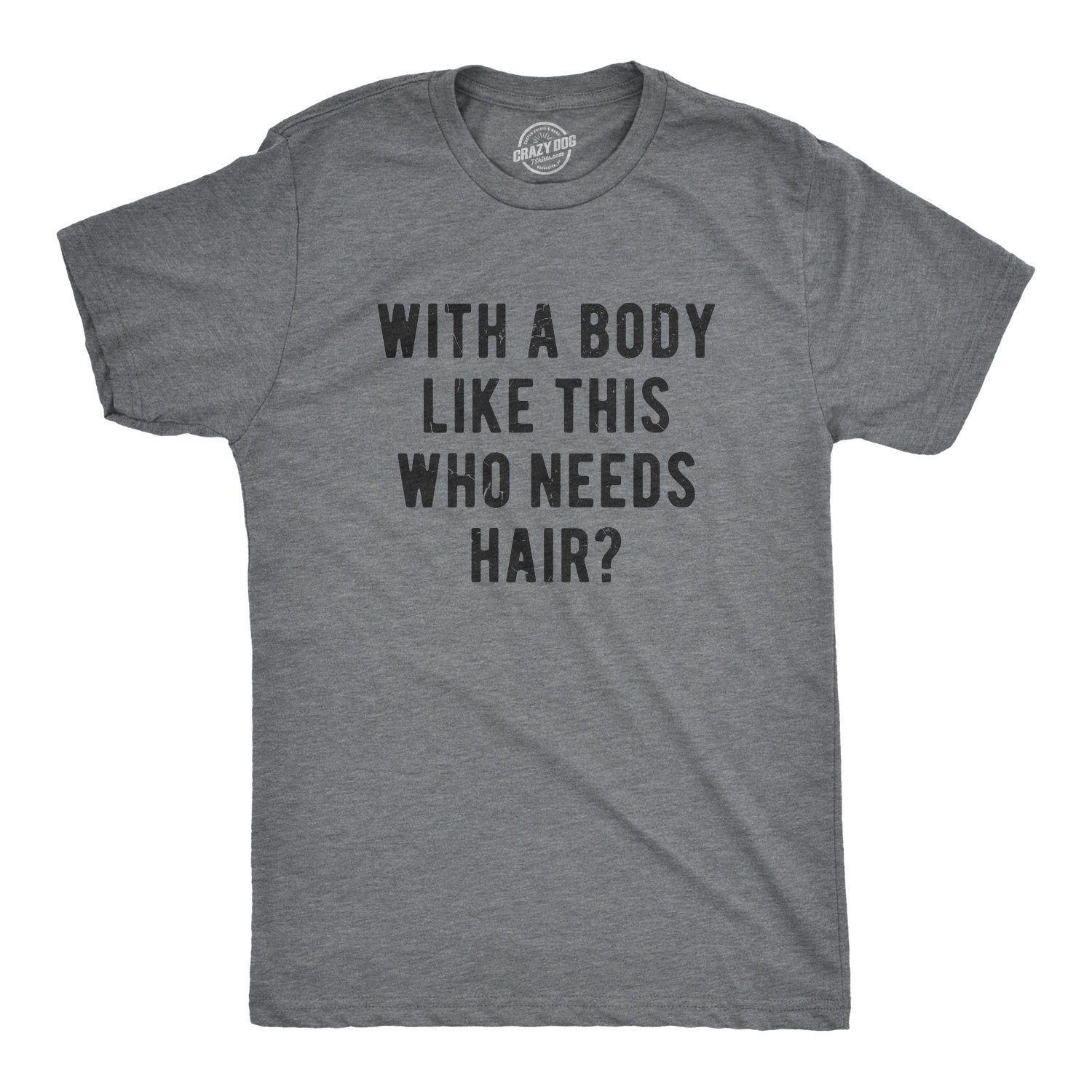 With A Body Like This Who Needs Hair Men's T Shirt theshoepalace