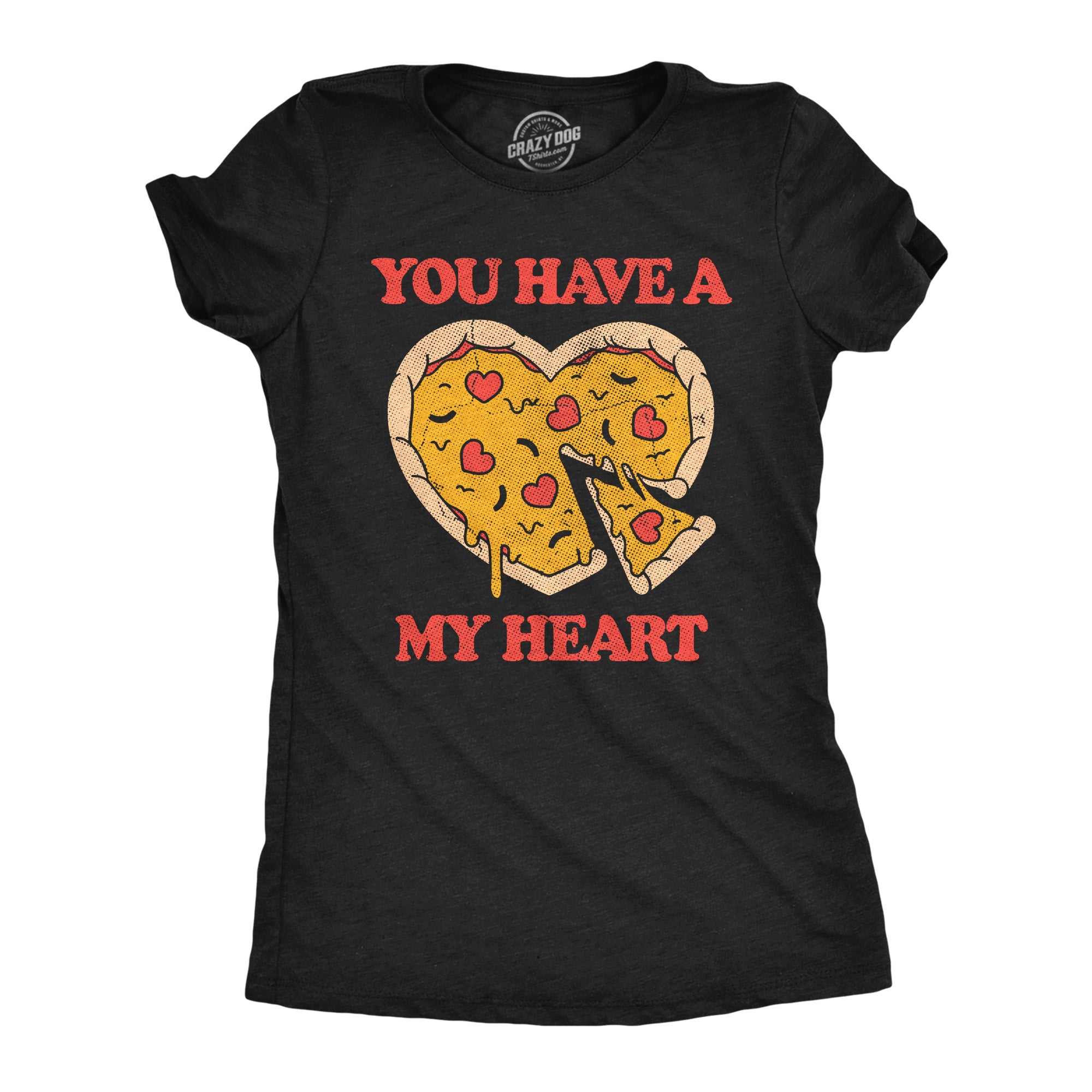 You Have A Pizza My Heart Women's T Shirt