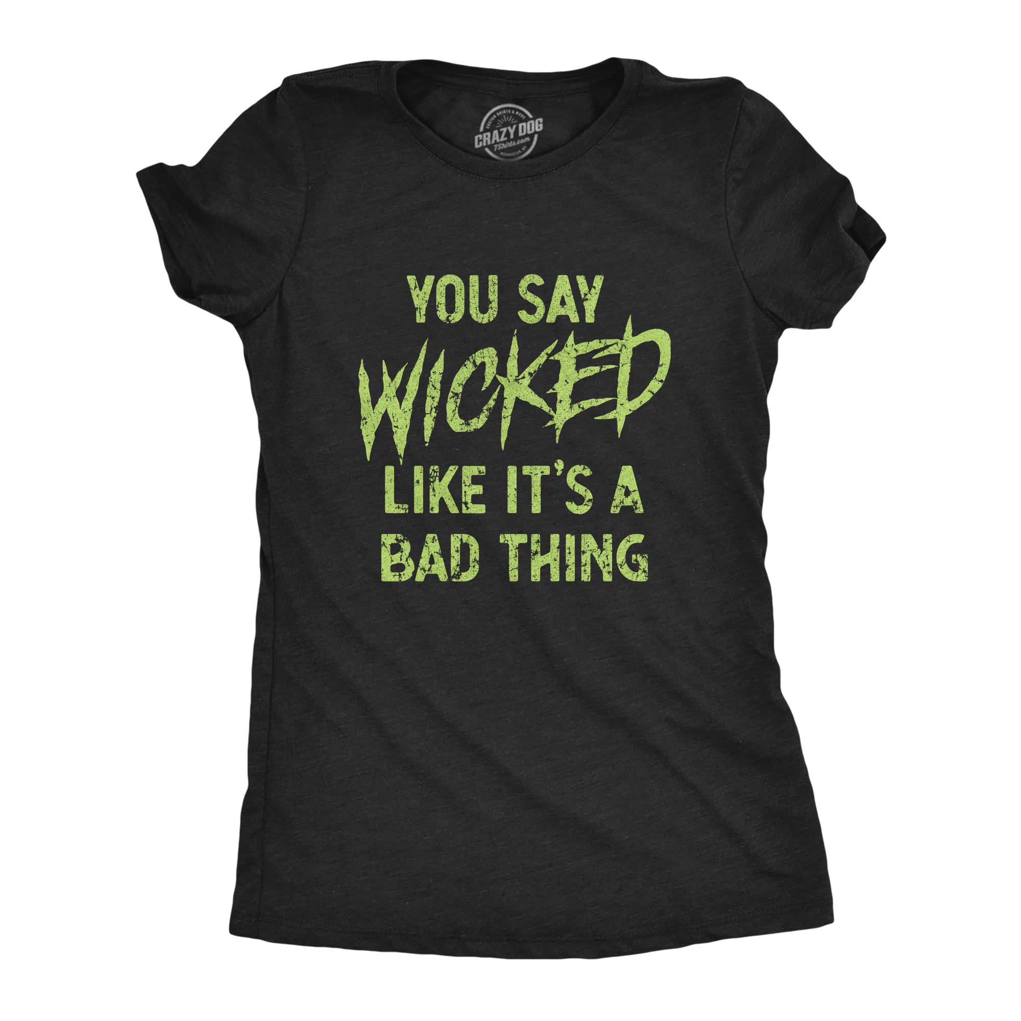 You Say Wicked Like It's A Bad Thing Women's T Shirt