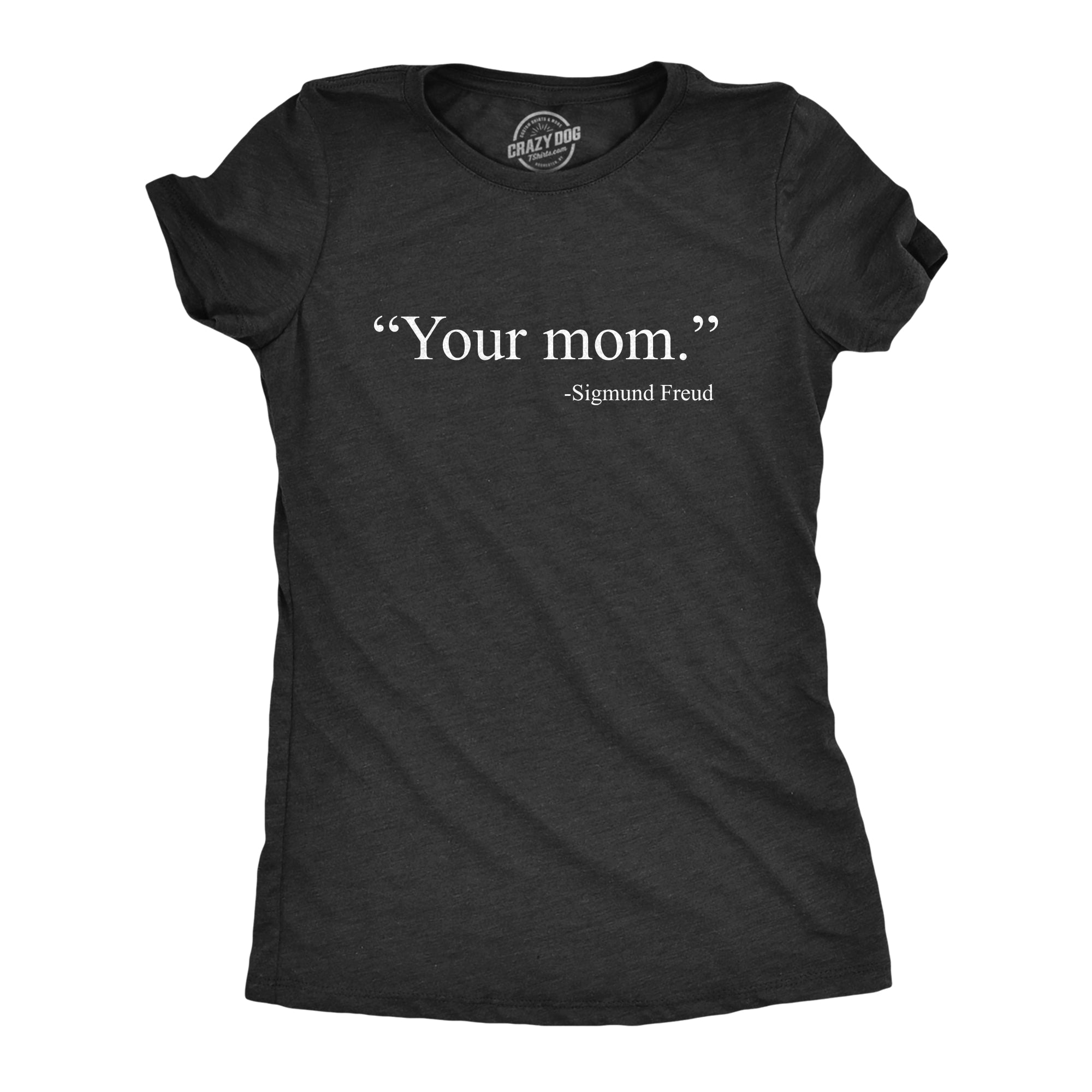Your Mom -Sigmund Freud Women's T Shirt